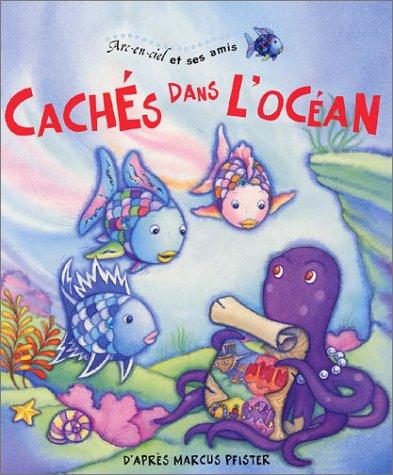 Arc-en-ciel et ses amis. Vol. 2003. Cachés dans l'océan : livre à clapets