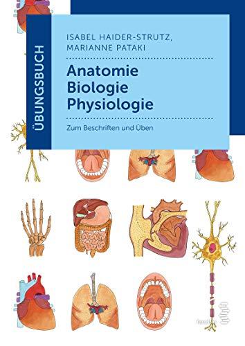 Übungsbuch Anatomie - Biologie - Physiologie: Zum Beschriften und Üben