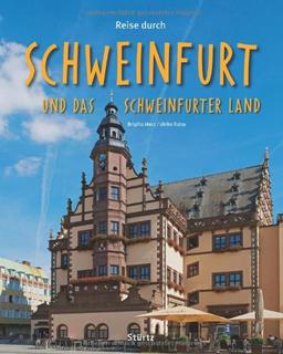 Reise durch SCHWEINFURT und das SCHWEINFURTER LAND - Ein Bildband mit über 190 Bildern auf 140 Seiten - STÜRTZ Verlag