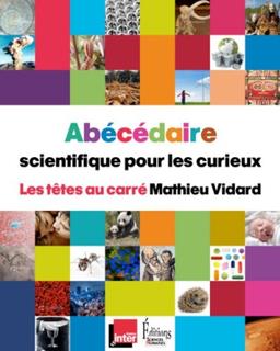 Abécédaire scientifique pour les curieux : Les têtes au carré