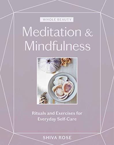 Whole Beauty: Meditations & Mindfulness: Rituals and Exercises for Everyday Self-Care