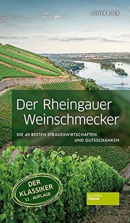 Der Rheingauer Weinschmecker: Die 40 besten Straußwirtschaften und Gutsschänken: Das (W)einmaleins des Rheingaus