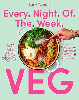 Every Night of the Week Vegetarian: Meat free beyond Monday/a zero-tolerance approach to bland