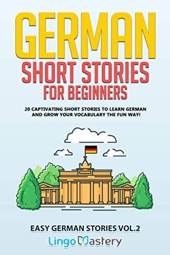 German Short Stories for Beginners Volume 2: 20 Captivating Short Stories to Learn German & Grow Your Vocabulary the Fun Way! (Easy German Stories, Band 2)