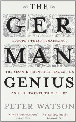 The German Genius: Europe's Third Renaissance, the Second Scientific Revolution and the Twentieth Century