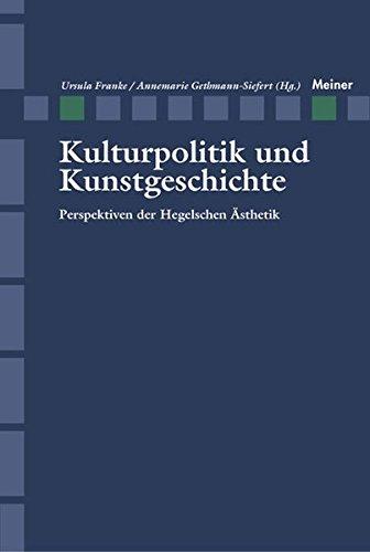 Kulturpolitik und Kunstgeschichte: Persepektiven der Hegelschen Ästhetik (Zeitschrift für Ästhetik und Allgemeine Kunstwissenschaft, Sonderhefte)