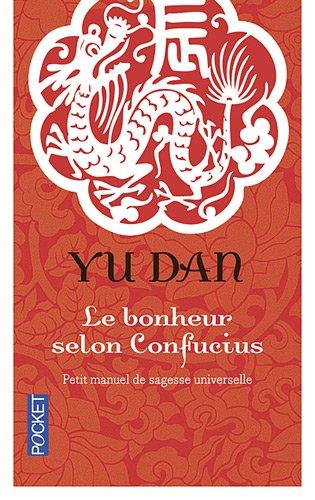 Le bonheur selon Confucius : petit manuel de sagesse universelle