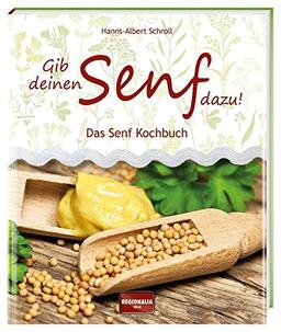 Gib deinen Senf dazu!: Das Senf Kochbuch