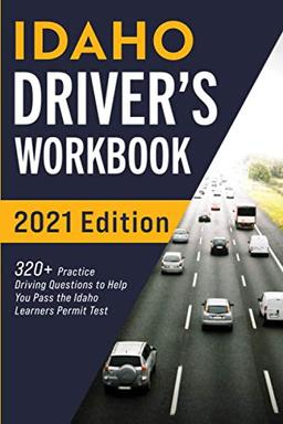 Idaho Driver’s Workbook: 320+ Practice Driving Questions to Help You Pass the Idaho Learner’s Permit Test