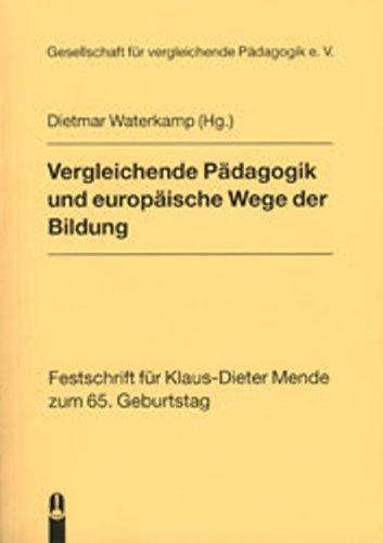 Vergleichende Pädagogik und europäische Wege der Bildung: Festschrift für Klaus-Dieter Mende zum 65. Geburtstag