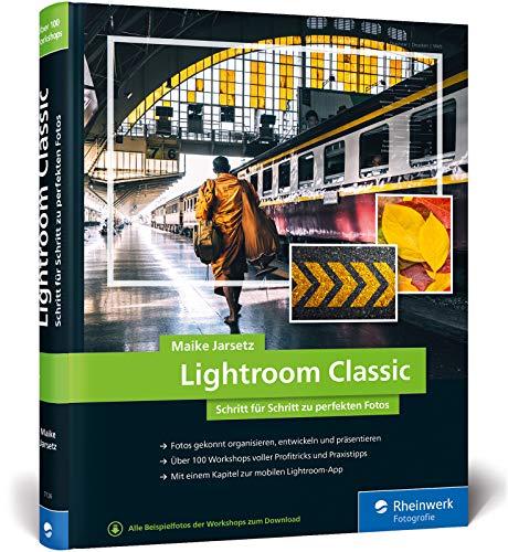 Lightroom Classic: Schritt für Schritt zu perfekten Fotos – für Einsteiger und Fortgeschrittene – Neuauflage 2020