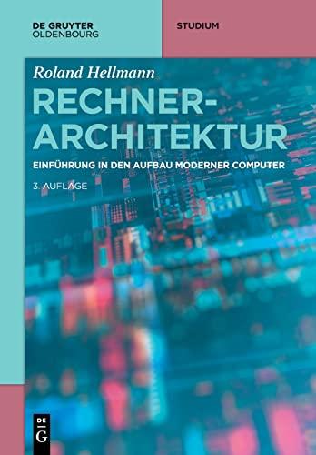 Rechnerarchitektur: Einführung in den Aufbau moderner Computer (De Gruyter Studium)