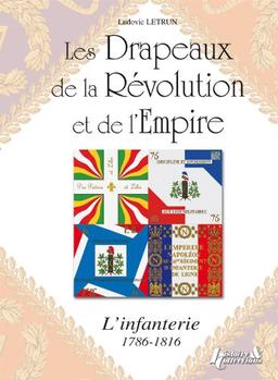 Les drapeaux de la Révolution et de l'Empire : l'infanterie (1786-1815)