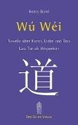 Wu-Wei. Laotse als Wegweiser: Novelle über Kunst, Liebe und Dao - Lao-Tse als Wegweiser