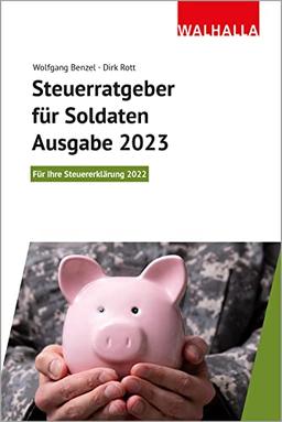 Steuerratgeber für Soldaten - Ausgabe 2023: Für Ihre Steuererklärung 2022; Walhalla Rechtshilfen