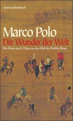 Die Wunder der Welt: Il Milione: Die Reise nach China an den Hof des Kublai Khan (insel taschenbuch)