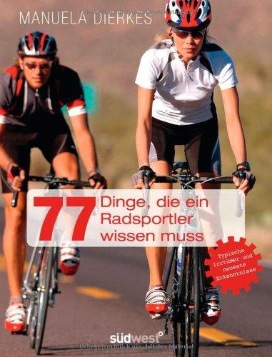 77 Dinge, die ein Radsportler wissen muss: Typische Irrtümer und neueste Erkenntnisse