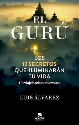 El gurú: Los 12 secretos que iluminarán tu vida (Alienta)