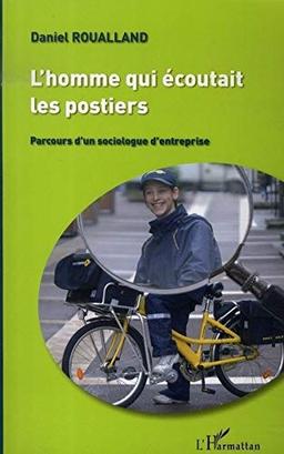 L'homme qui écoutait les postiers : parcours d'un sociologue d'entreprise : récit auto-bio-bibliographique