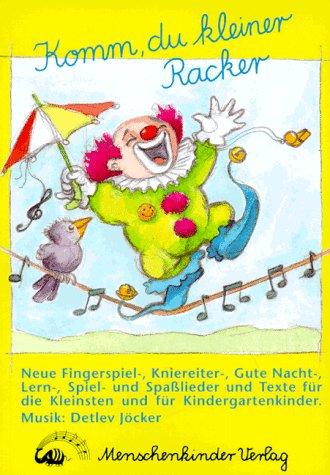 Komm, du kleiner Racker. Neue Lieder für die Kleinsten und für Kindergartenkinder: