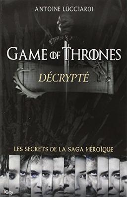 Game of thrones décrypté : les secrets de la saga héroïque