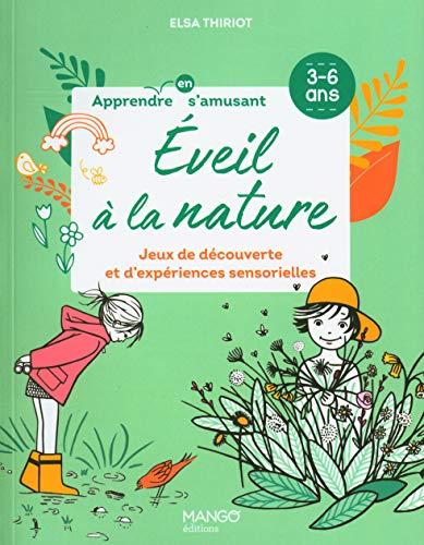 Eveil à la nature : jeux de découverte et d'expériences sensorielles : 3-6 ans