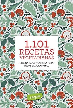 1.101 recetas vegetarianas: Cocina sana y sabrosa para todas las ocasiones (Alimentación)