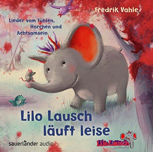 Lilo Lausch läuft leise: Lieder vom Fühlen, Horchen und Achtsamsein