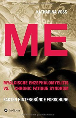 ME - Myalgische Enzephalomyelitis vs. Chronic Fatigue Syndrom: Fakten Hintergründe Forschung