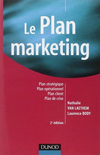 Le plan marketing : plan stratégique, plan opérationnel, plan client, plan de crise