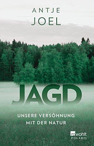 Jagd: Unsere Versöhnung mit der Natur