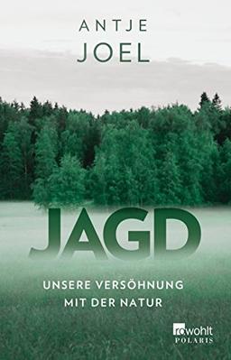 Jagd: Unsere Versöhnung mit der Natur