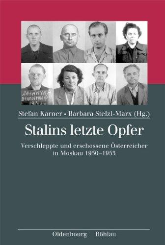 Stalins letzte Opfer: Verschleppte und erschossene Österreicher in Moskau 1950-1953.