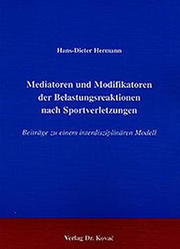 Mediatoren und Modifikatoren der Belastungsreaktionen nach Sportverletzungen. Beiträge zu einem interdisziplinären Modell (Studien zur Stressforschung)