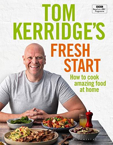 Tom Kerridge's Fresh Start: Kick start your new year with all the recipes from Tom's BBC TV series and more