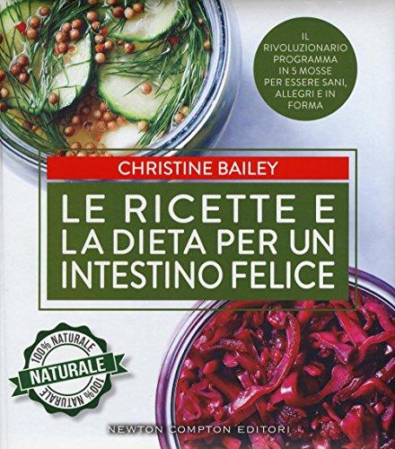 Le ricette e la dieta per un intestino felice (Grandi manuali Newton)