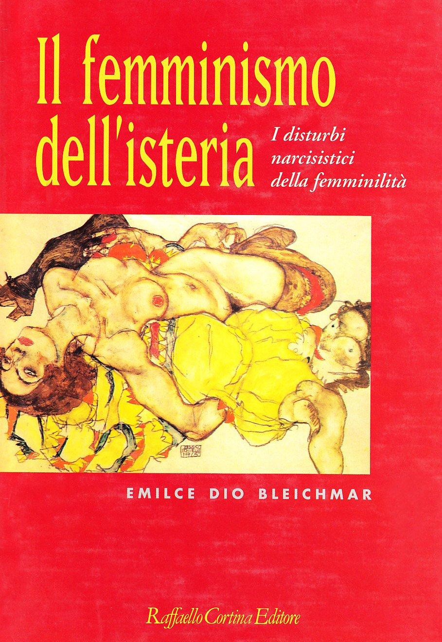 Il femminismo dell'isteria. I disturbi narcisistici della femminilità (Conchiglie)