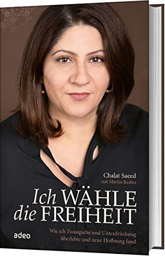 Ich wähle die Freiheit: Wie ich Zwangehe und Unterdrückung überlebte und neue Hoffnung fand