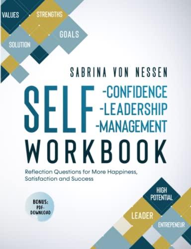 Workbook Self-Confidence, Self-Leadership, Self-Management [Bonus: PDF-Download]: Reflection Questions for More Happiness, Satisfaction and Success