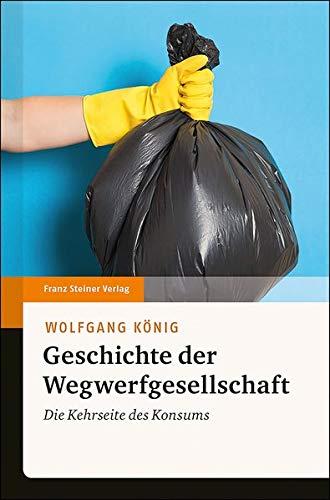 Geschichte der Wegwerfgesellschaft: Die Kehrseite des Konsums