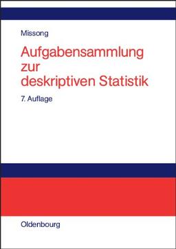 Aufgabensammlung zur deskriptiven Statistik: Mit ausführlichen Lösungen und Erläuterungen