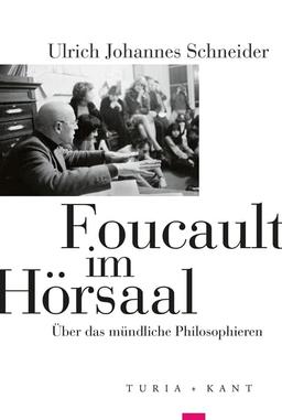 Foucault im Hörsaal: Über das mündliche Philosophieren