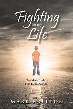 Fighting for My Life: One Man's Battle to Find Faith and Hope