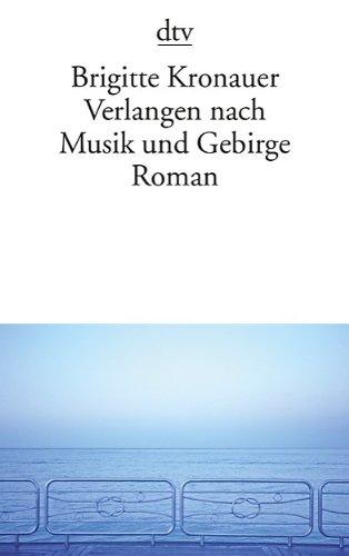 Verlangen nach Musik und Gebirge: Roman