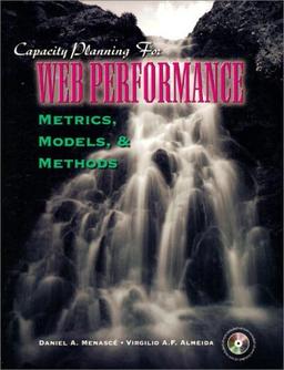 Capacity Planning for Web Performance: Metrics, Models, and Methods: Models, Metrics and Methods