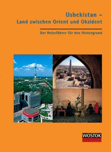 Usbekistan - Land zwischen Orient und Okzident: Der Reiseführer für den Hintergrund