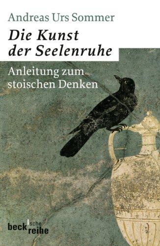 Die Kunst der Seelenruhe: Anleitung zum stoischen Denken