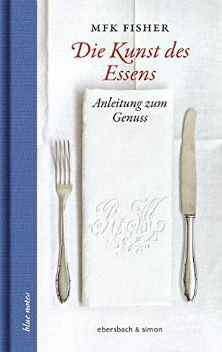 Die Kunst des Essens: Anleitung zum Genuss (blue notes)