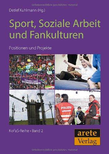 Sport, Soziale Arbeit und Fankulturen: Positionen und Projekte (KoFaS-Reihe)