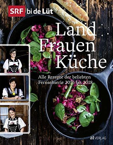 SRF bi de Lüt – Landfrauenküche: Alle Rezepte der beliebten Fernsehserie 2016 bis 2018